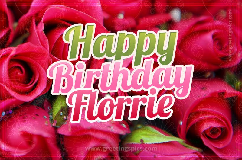 Happy Birthday Florrie beautiful Image with red roses