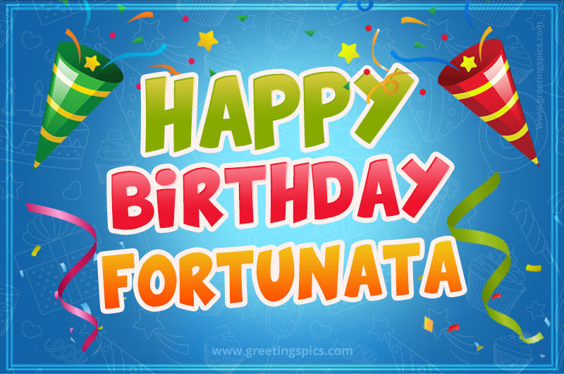 Happy Birthday Fortunata picture with confetti and party poppers