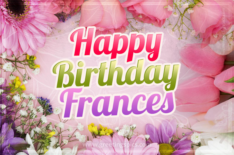 Happy Birthday Frances Picture with beautiful flowers