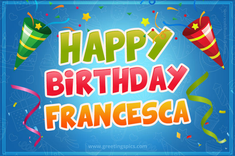 Happy Birthday Francesca picture with confetti and party poppers