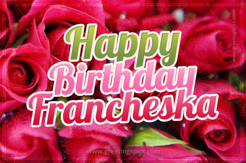 Happy Birthday Francheska beautiful Image with red roses