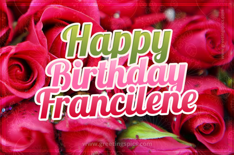 Happy Birthday Francilene beautiful Image with red roses