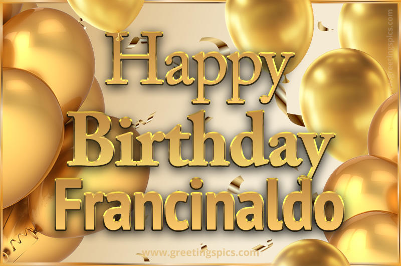 Happy Birthday Francinaldo Card with golden confetti and balloons