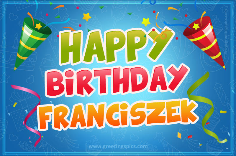 Happy Birthday Franciszek picture with confetti and party poppers