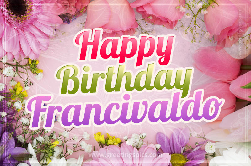 Happy Birthday Francivaldo Picture with beautiful flowers