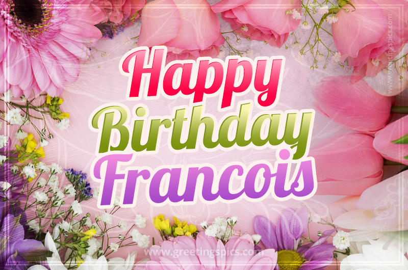 Happy Birthday Francois Picture with beautiful flowers