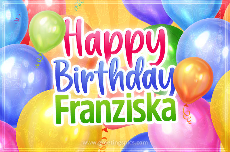 Happy Birthday Franziska Image with colorful balloons