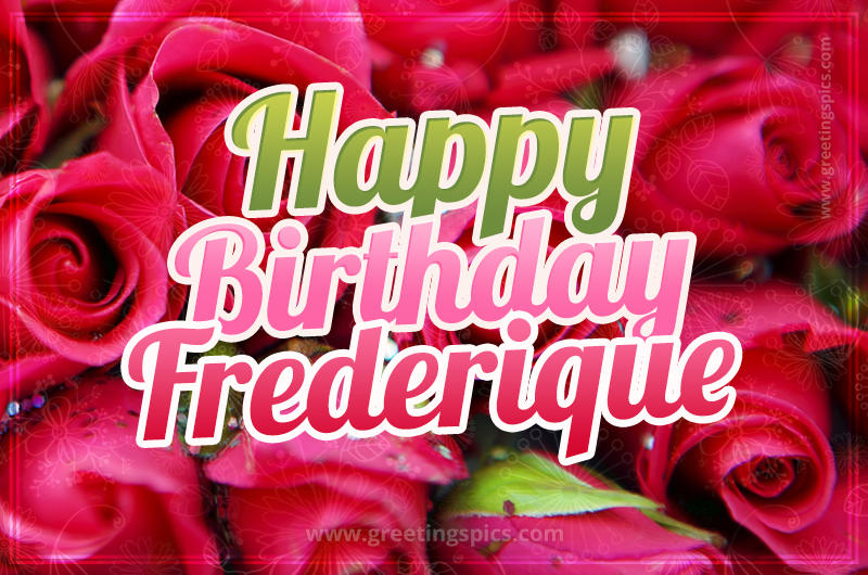 Happy Birthday Frederique beautiful Image with red roses