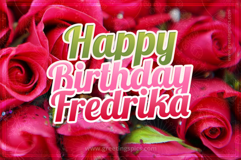 Happy Birthday Fredrika beautiful Image with red roses