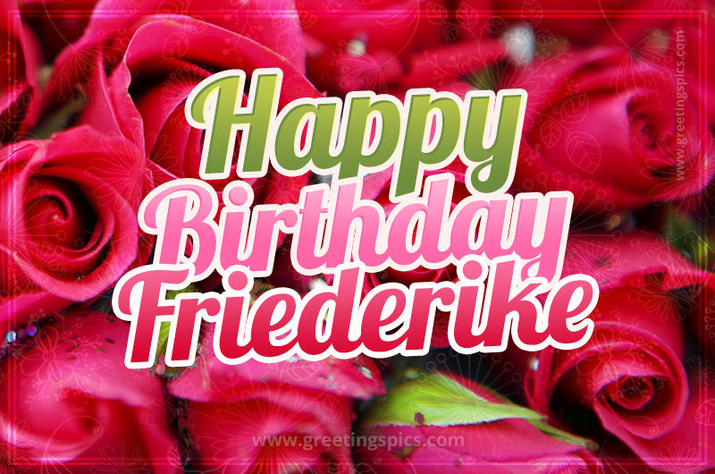 Happy Birthday Friederike beautiful Image with red roses