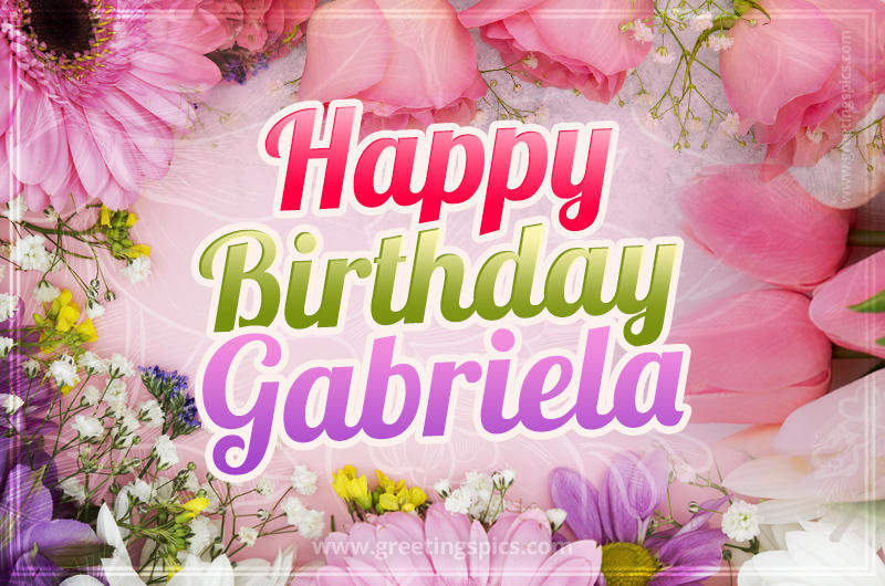 Happy Birthday Gabriela Picture with beautiful flowers