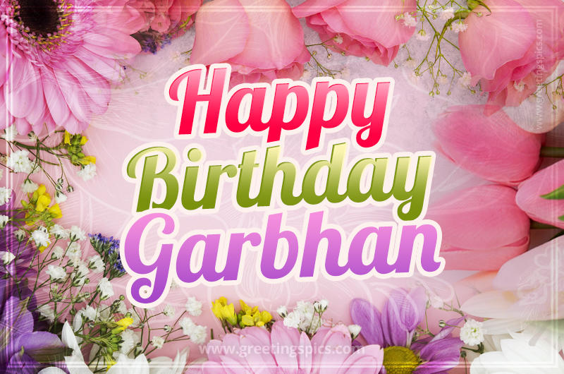 Happy Birthday Garbhan Picture with beautiful flowers