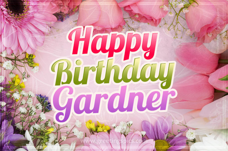 Happy Birthday Gardner Picture with beautiful flowers