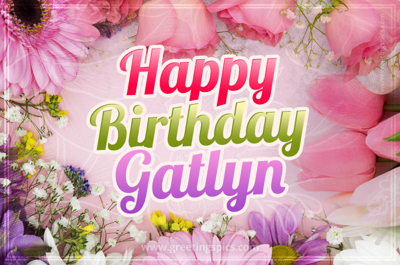 Happy Birthday Gatlyn Picture with beautiful flowers