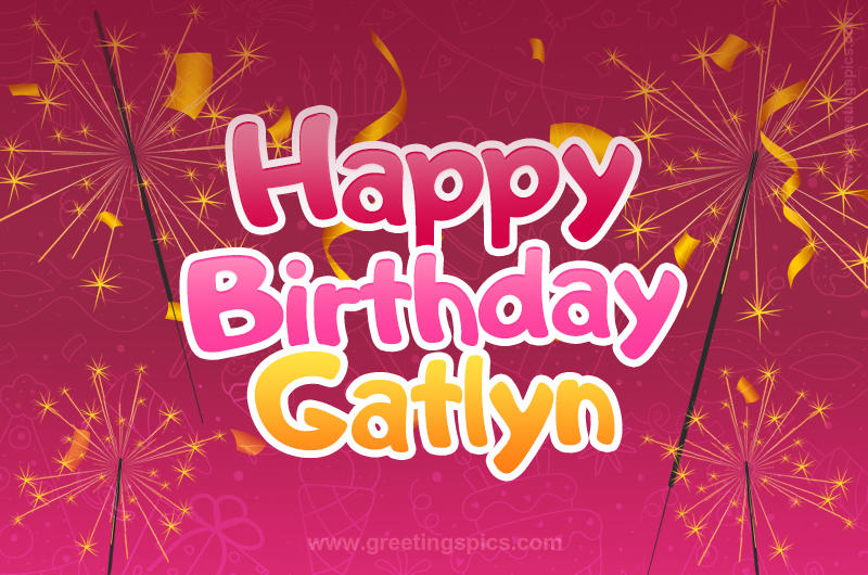 Happy Birthday Gatlyn Image with sparklers