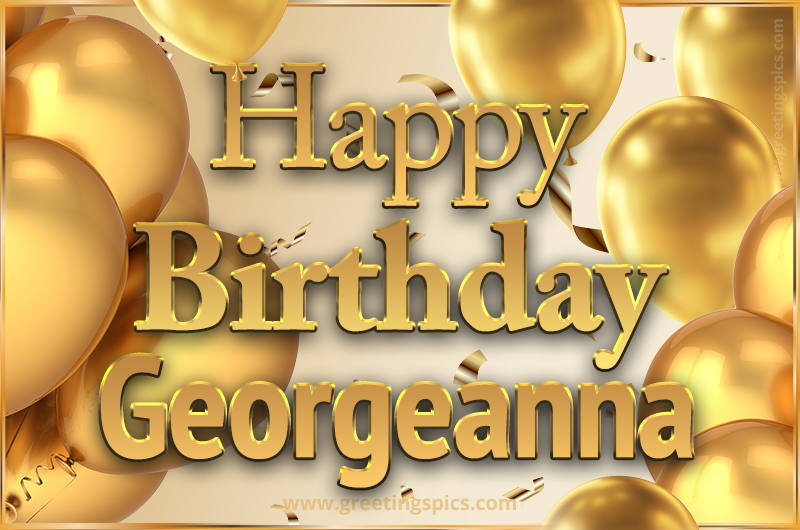 Happy Birthday Georgeanna Card with golden confetti and balloons