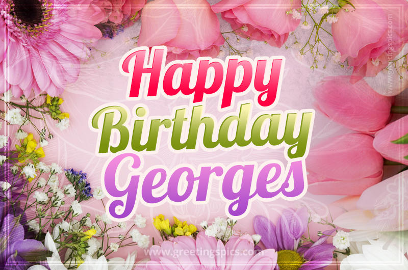 Happy Birthday Georges Picture with beautiful flowers