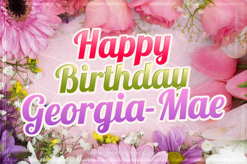 Happy Birthday Georgia-Mae Picture with beautiful flowers