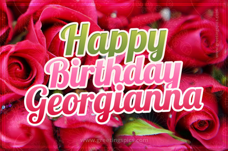 Happy Birthday Georgianna beautiful Image with red roses