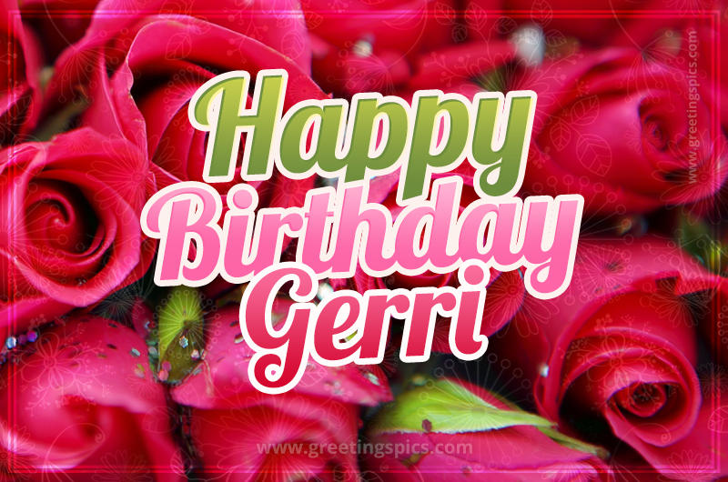 Happy Birthday Gerri beautiful Image with red roses