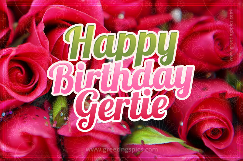 Happy Birthday Gertie beautiful Image with red roses