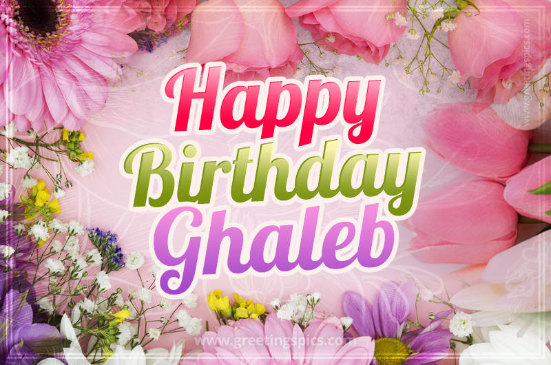 Happy Birthday Ghaleb Picture with beautiful flowers