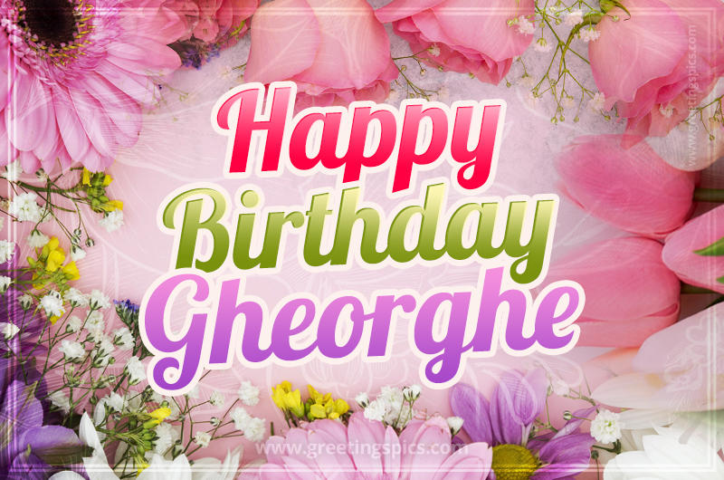 Happy Birthday Gheorghe Picture with beautiful flowers