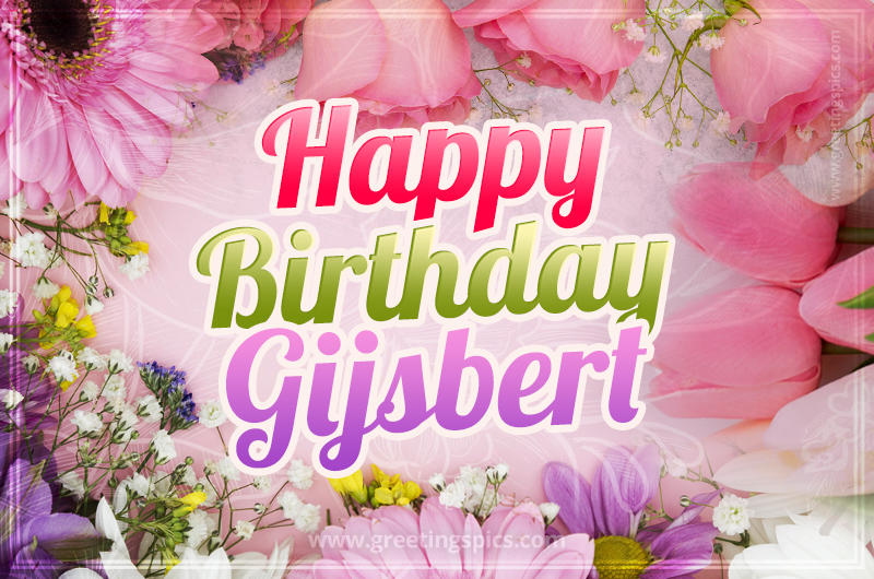 Happy Birthday Gijsbert Picture with beautiful flowers