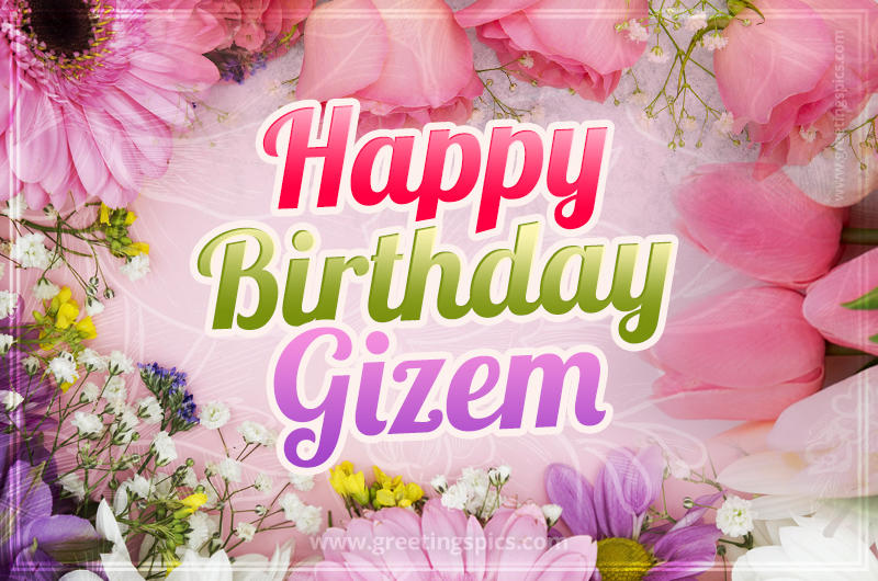 Happy Birthday Gizem Picture with beautiful flowers