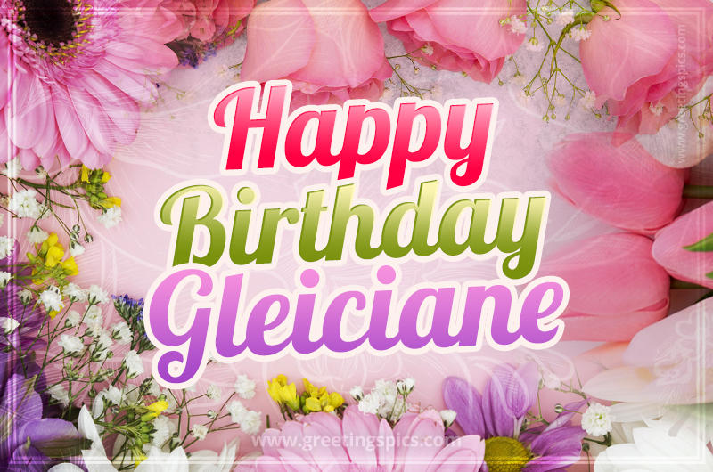 Happy Birthday Gleiciane Picture with beautiful flowers