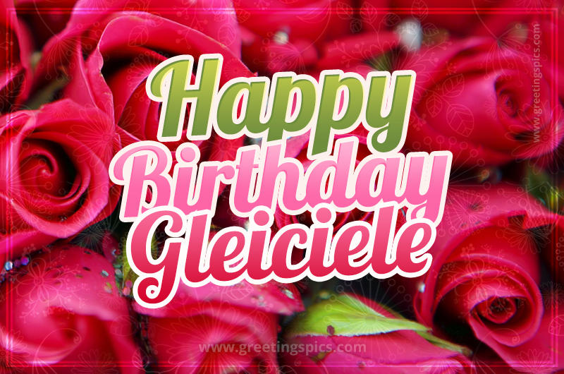 Happy Birthday Gleiciele beautiful Image with red roses