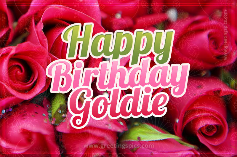 Happy Birthday Goldie beautiful Image with red roses