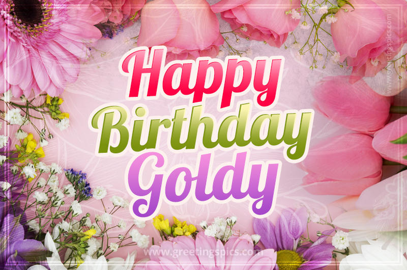 Happy Birthday Goldy Picture with beautiful flowers