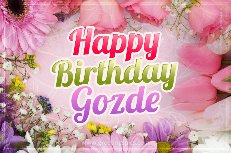 Happy Birthday Gozde Picture with beautiful flowers