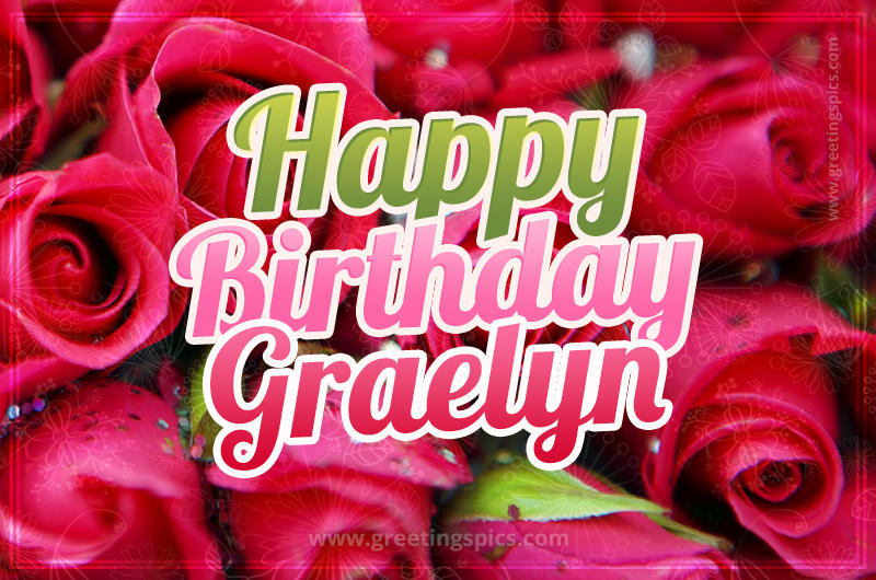 Happy Birthday Graelyn beautiful Image with red roses