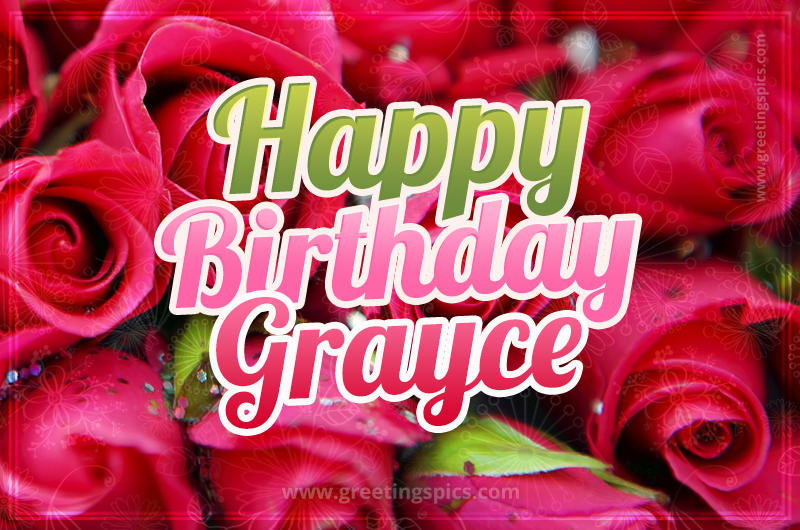 Happy Birthday Grayce beautiful Image with red roses