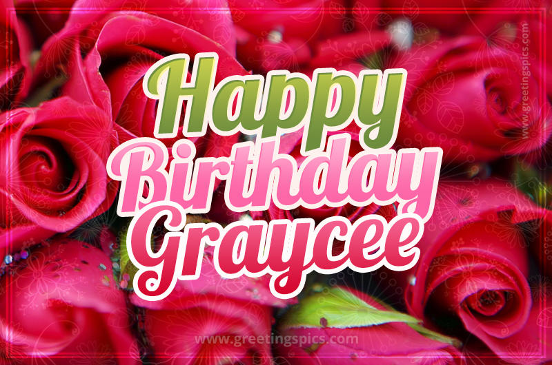 Happy Birthday Graycee beautiful Image with red roses