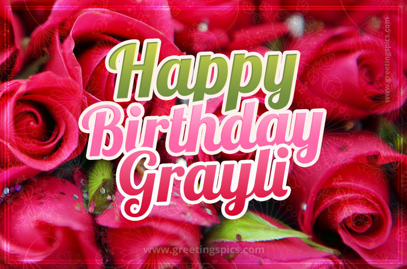 Happy Birthday Grayli beautiful Image with red roses