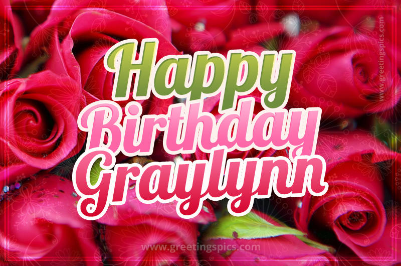 Happy Birthday Graylynn beautiful Image with red roses