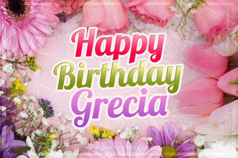 Happy Birthday Grecia Picture with beautiful flowers