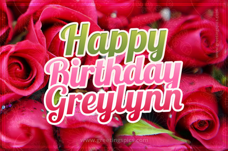 Happy Birthday Greylynn beautiful Image with red roses