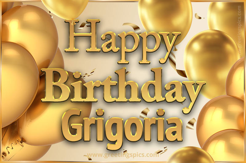 Happy Birthday Grigoria Card with golden confetti and balloons