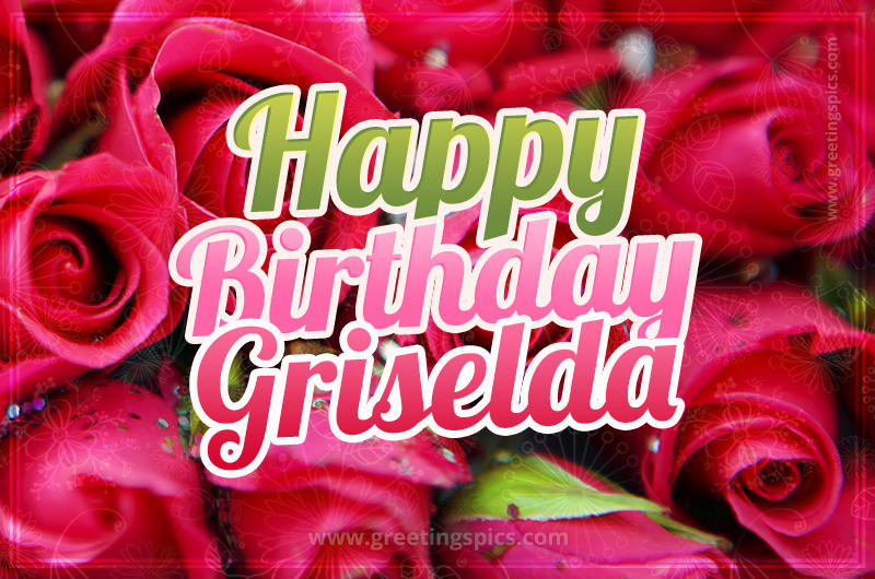 Happy Birthday Griselda beautiful Image with red roses