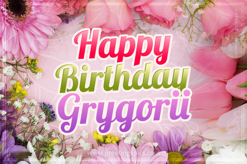 Happy Birthday Grygorii Picture with beautiful flowers