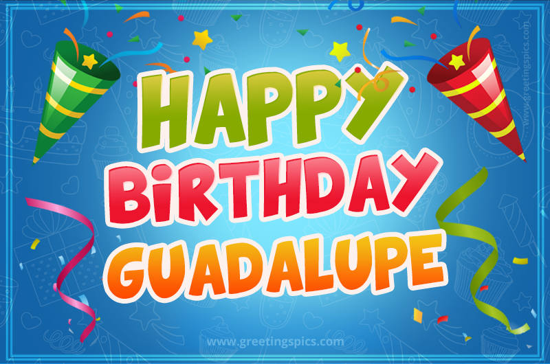 Happy Birthday Guadalupe picture with confetti and party poppers