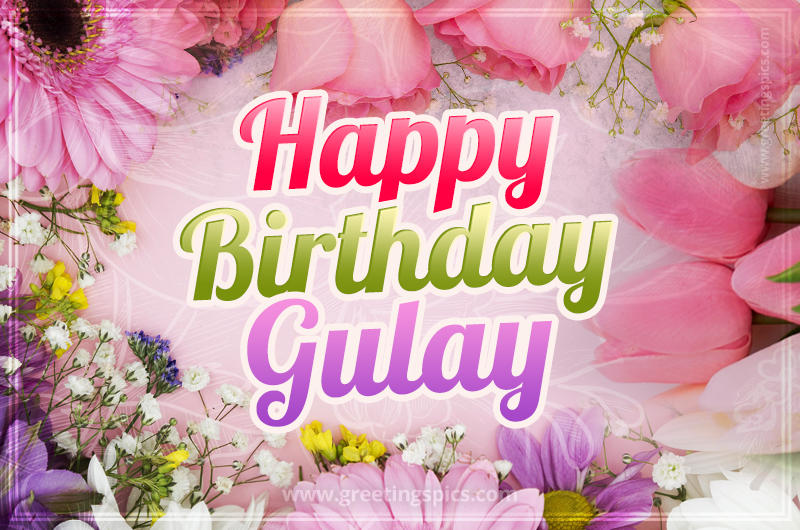 Happy Birthday Gulay Picture with beautiful flowers