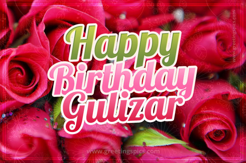 Happy Birthday Gulizar beautiful Image with red roses