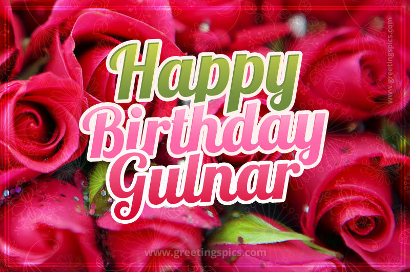 Happy Birthday Gulnar beautiful Image with red roses