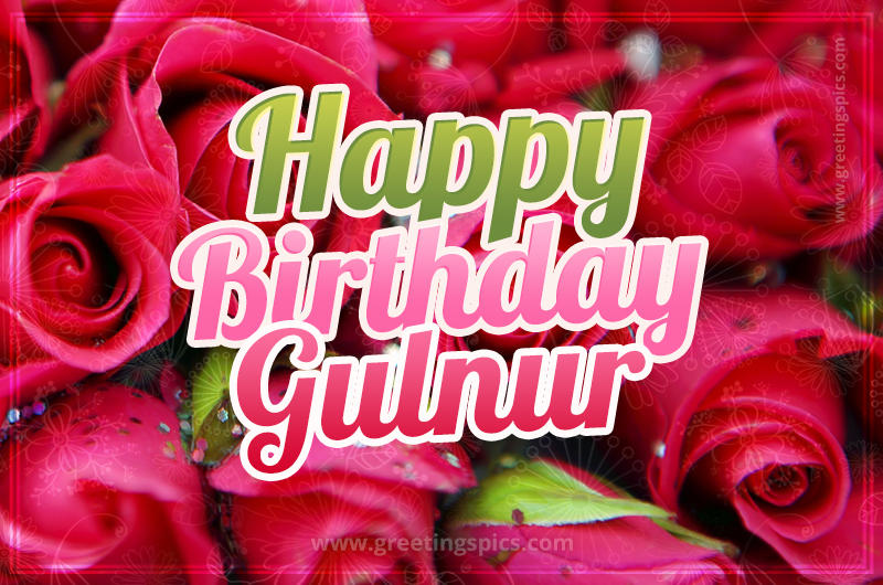 Happy Birthday Gulnur beautiful Image with red roses