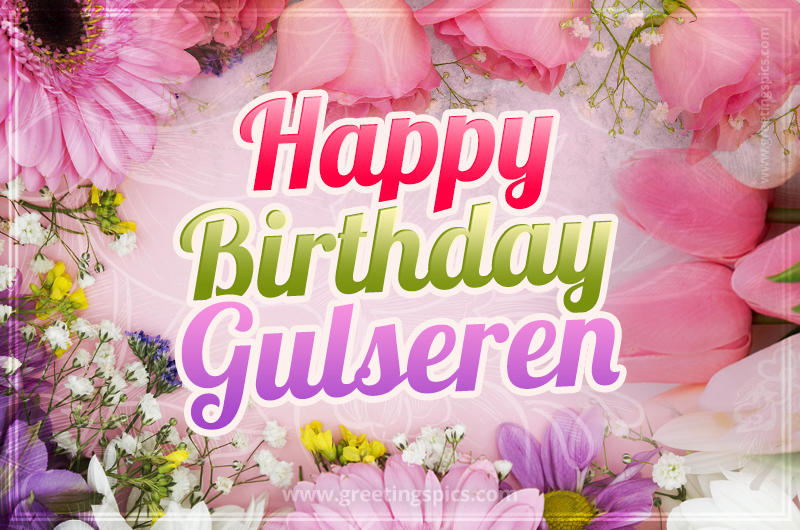 Happy Birthday Gulseren Picture with beautiful flowers